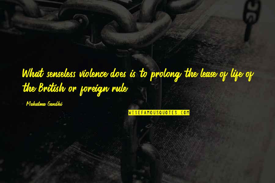 Anantivi Quotes By Mahatma Gandhi: What senseless violence does is to prolong the