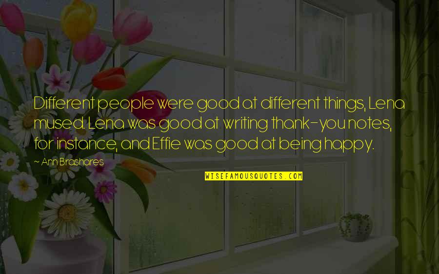 Ananyaa Bharadwaj Quotes By Ann Brashares: Different people were good at different things, Lena Ananyaa Bharadwaj Quotes By Ann Brashares: Different people were good at different things, Lena