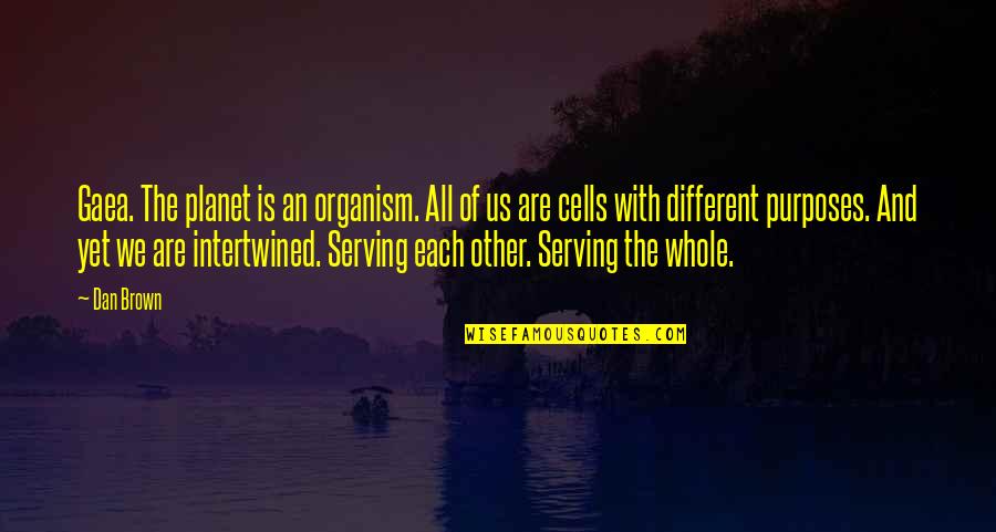Anapela Polataivao Quotes By Dan Brown: Gaea. The planet is an organism. All of Anapela Polataivao Quotes By Dan Brown: Gaea. The planet is an organism. All of