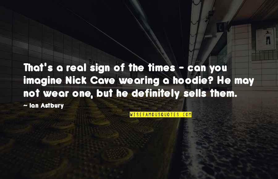Anapela Polataivao Quotes By Ian Astbury: That's a real sign of the times - Anapela Polataivao Quotes By Ian Astbury: That's a real sign of the times -