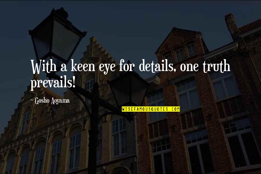 Anapest In Poetry Quotes By Gosho Aoyama: With a keen eye for details, one truth Anapest In Poetry Quotes By Gosho Aoyama: With a keen eye for details, one truth