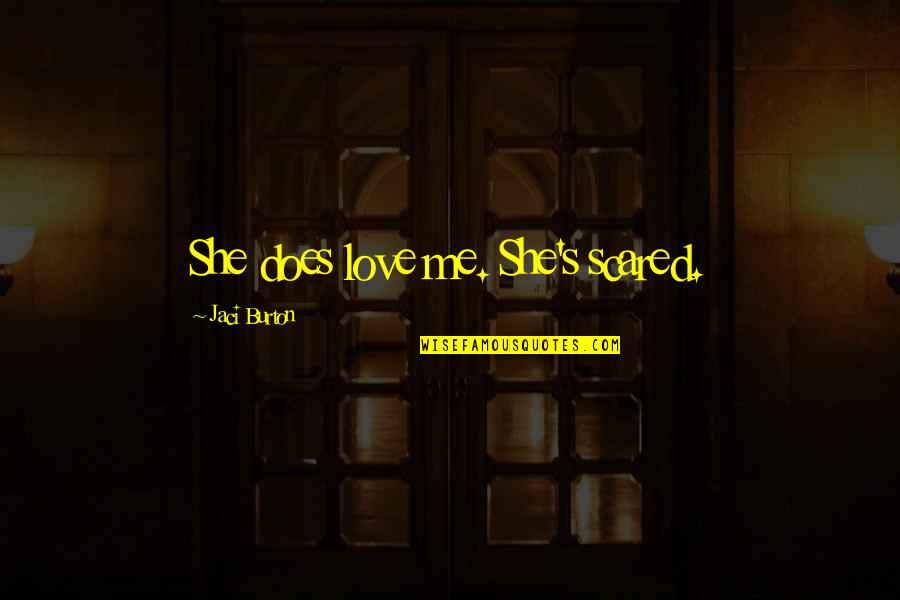 Anaplastic Oligodendroglioma Quotes By Jaci Burton: She does love me. She's scared. Anaplastic Oligodendroglioma Quotes By Jaci Burton: She does love me. She's scared.