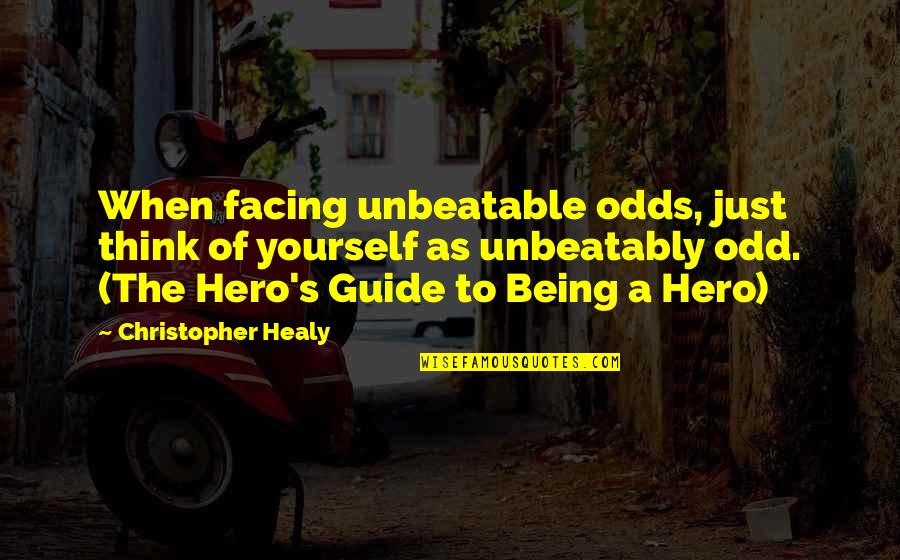 Anapus Nezinomybes Quotes By Christopher Healy: When facing unbeatable odds, just think of yourself