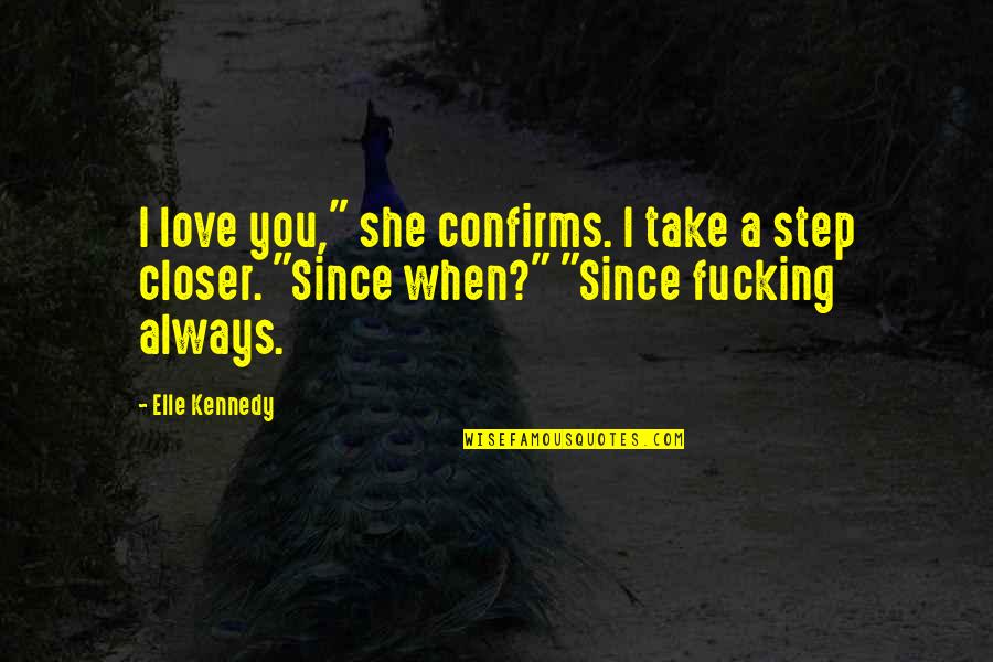 Anara Laxante Quotes By Elle Kennedy: I love you," she confirms. I take a Anara Laxante Quotes By Elle Kennedy: I love you," she confirms. I take a