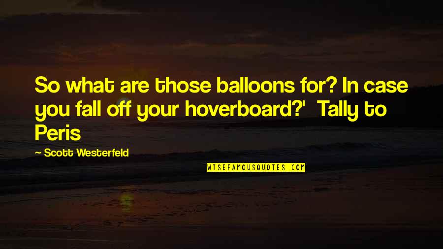 Anarae Brown Quotes By Scott Westerfeld: So what are those balloons for? In case