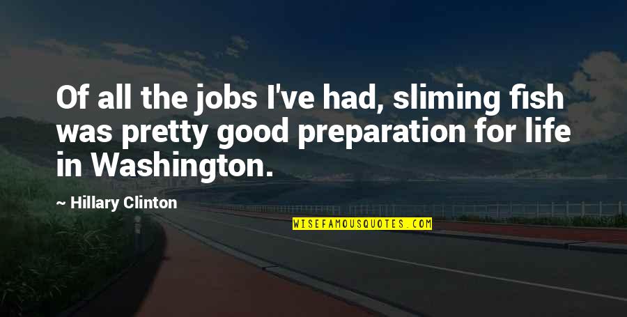 Anaranjado Pronunciation Quotes By Hillary Clinton: Of all the jobs I've had, sliming fish Anaranjado Pronunciation Quotes By Hillary Clinton: Of all the jobs I've had, sliming fish