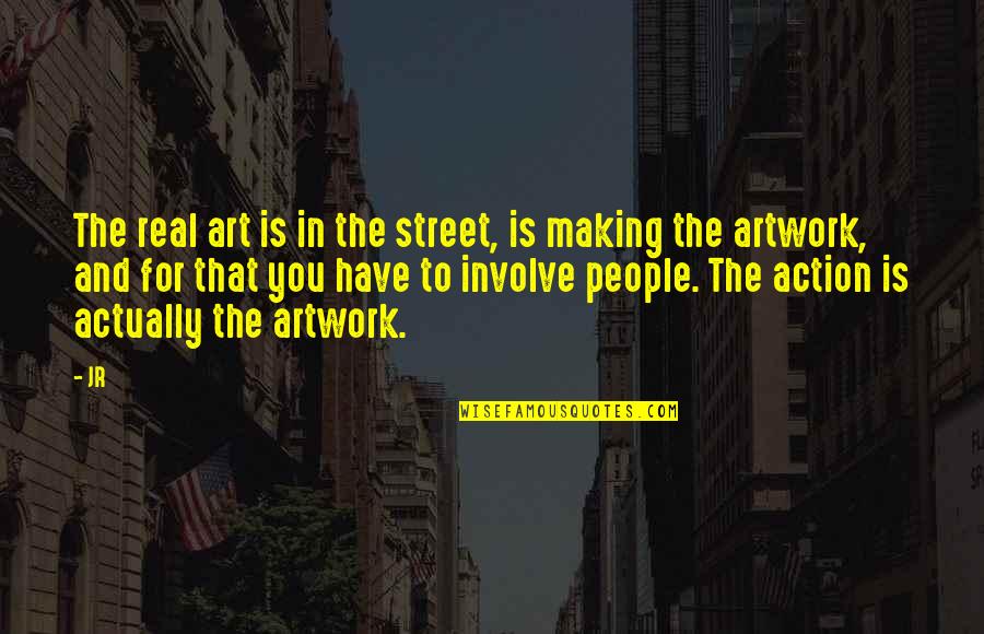 Anaranjado Vs Naranja Quotes By JR: The real art is in the street, is Anaranjado Vs Naranja Quotes By JR: The real art is in the street, is