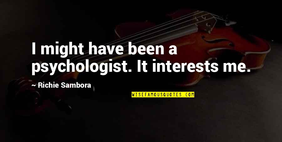 Anarcha Feminism Quotes By Richie Sambora: I might have been a psychologist. It interests