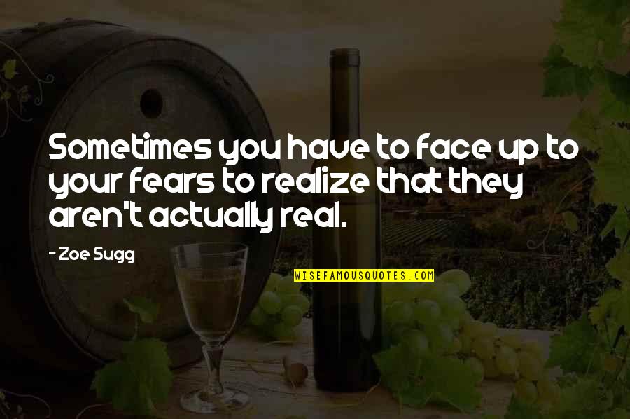 Anarchapulco Quotes By Zoe Sugg: Sometimes you have to face up to your
