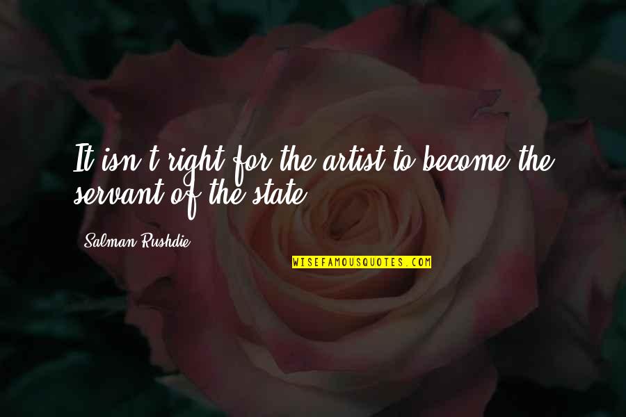 Anarchico Significato Quotes By Salman Rushdie: It isn't right for the artist to become Anarchico Significato Quotes By Salman Rushdie: It isn't right for the artist to become