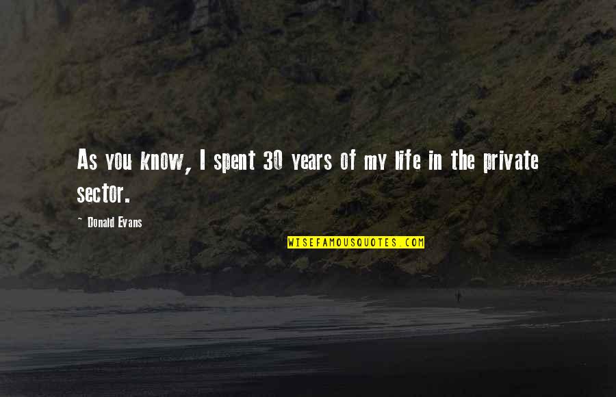 Anarchie Synonyme Quotes By Donald Evans: As you know, I spent 30 years of