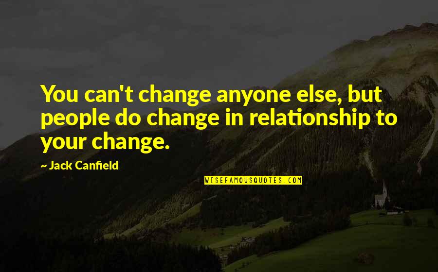 Anarchie Synonyme Quotes By Jack Canfield: You can't change anyone else, but people do