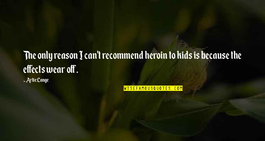 Anarchies Quotes By Artie Lange: The only reason I can't recommend heroin to