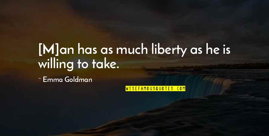 Anarchism Quotes By Emma Goldman: [M]an has as much liberty as he is