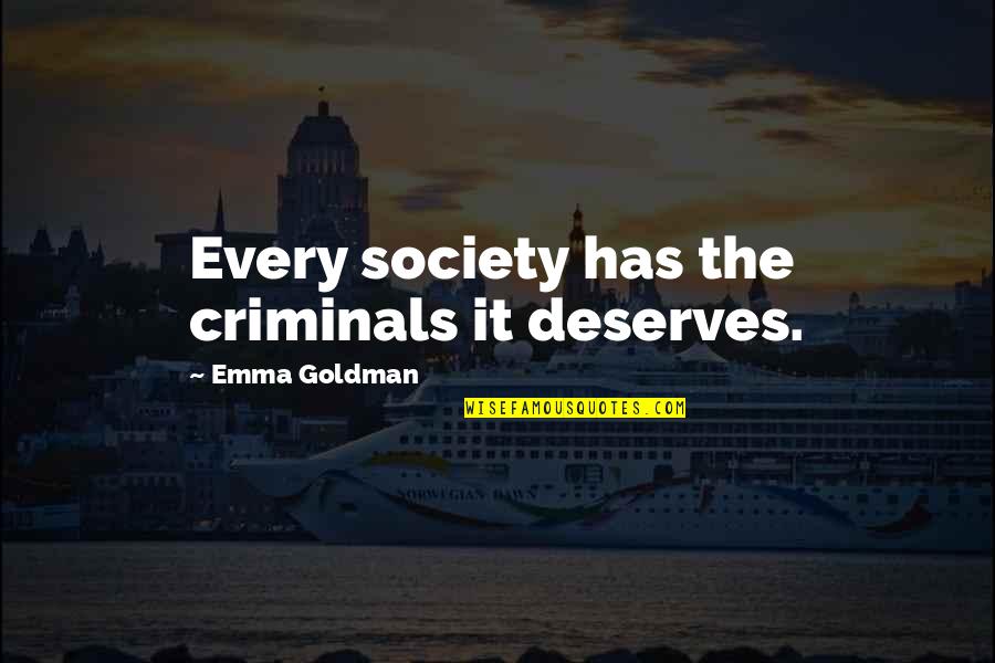 Anarchism Quotes By Emma Goldman: Every society has the criminals it deserves.