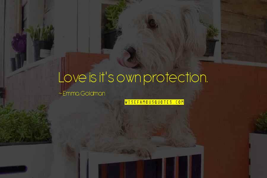 Anarchism Quotes By Emma Goldman: Love is it's own protection.