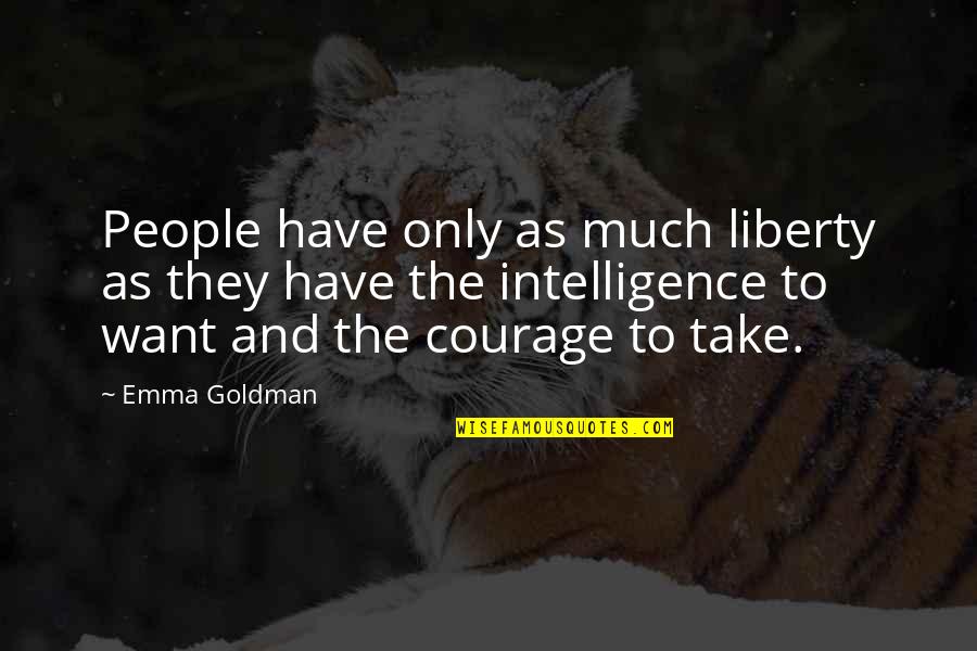 Anarchism Quotes By Emma Goldman: People have only as much liberty as they