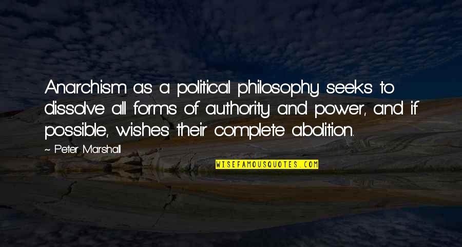 Anarchism Quotes By Peter Marshall: Anarchism as a political philosophy seeks to dissolve