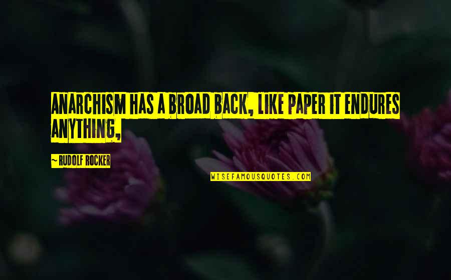 Anarchism Quotes By Rudolf Rocker: Anarchism has a broad back, like paper it