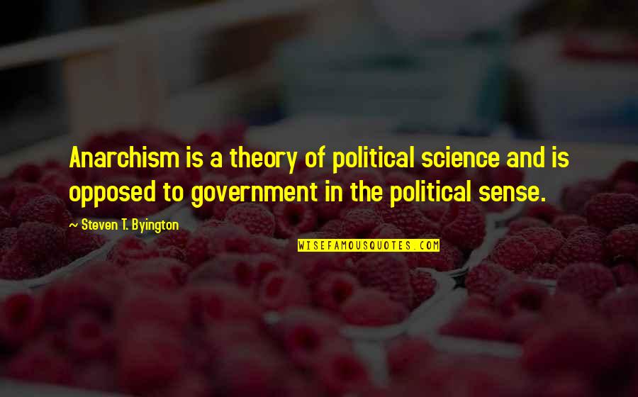 Anarchism Quotes By Steven T. Byington: Anarchism is a theory of political science and
