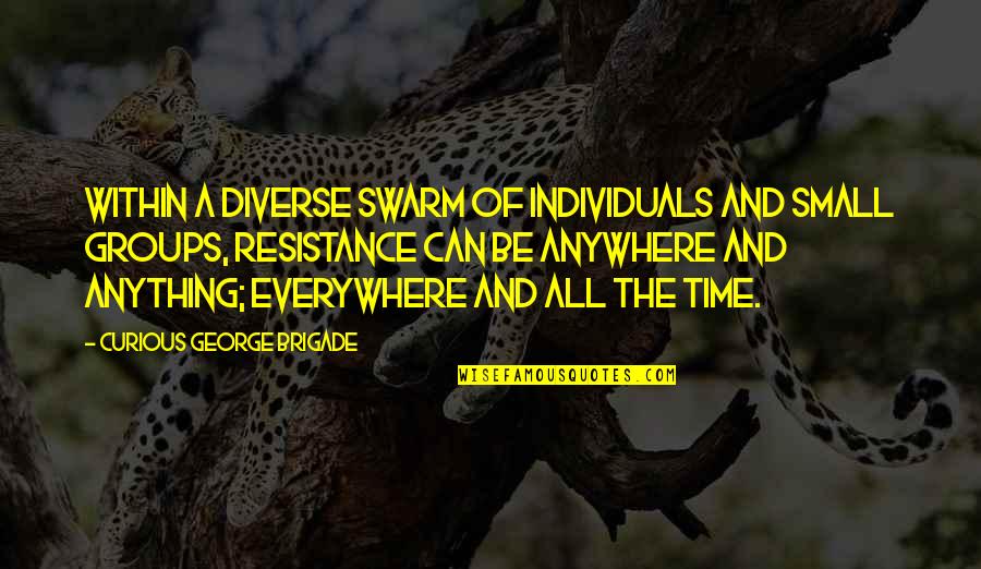 Anarchism's Quotes By Curious George Brigade: Within a diverse swarm of individuals and small
