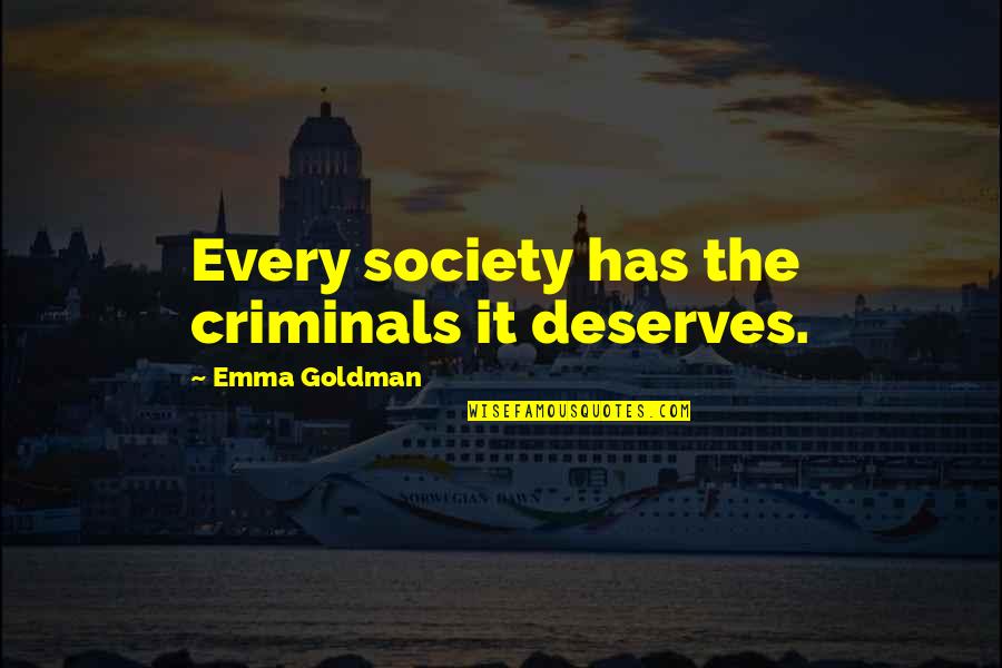 Anarchism's Quotes By Emma Goldman: Every society has the criminals it deserves.