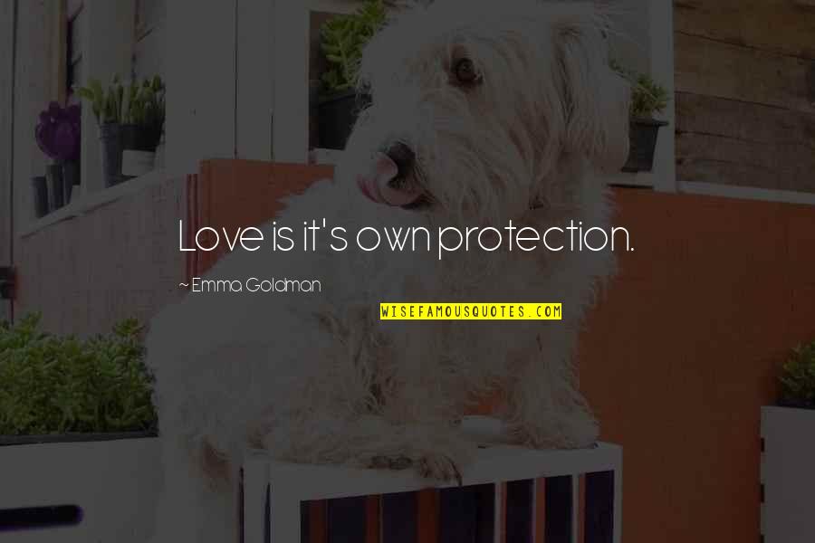 Anarchism's Quotes By Emma Goldman: Love is it's own protection.