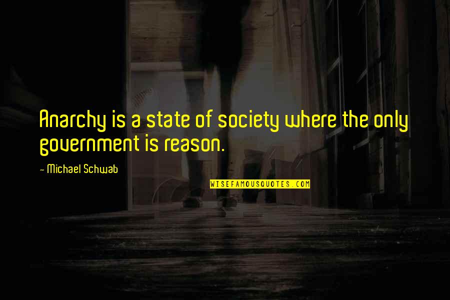 Anarchism's Quotes By Michael Schwab: Anarchy is a state of society where the