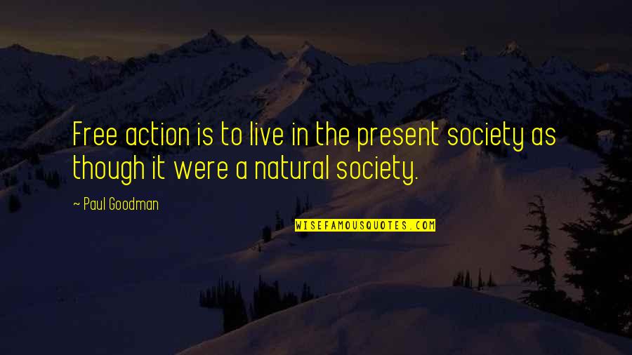 Anarchism's Quotes By Paul Goodman: Free action is to live in the present