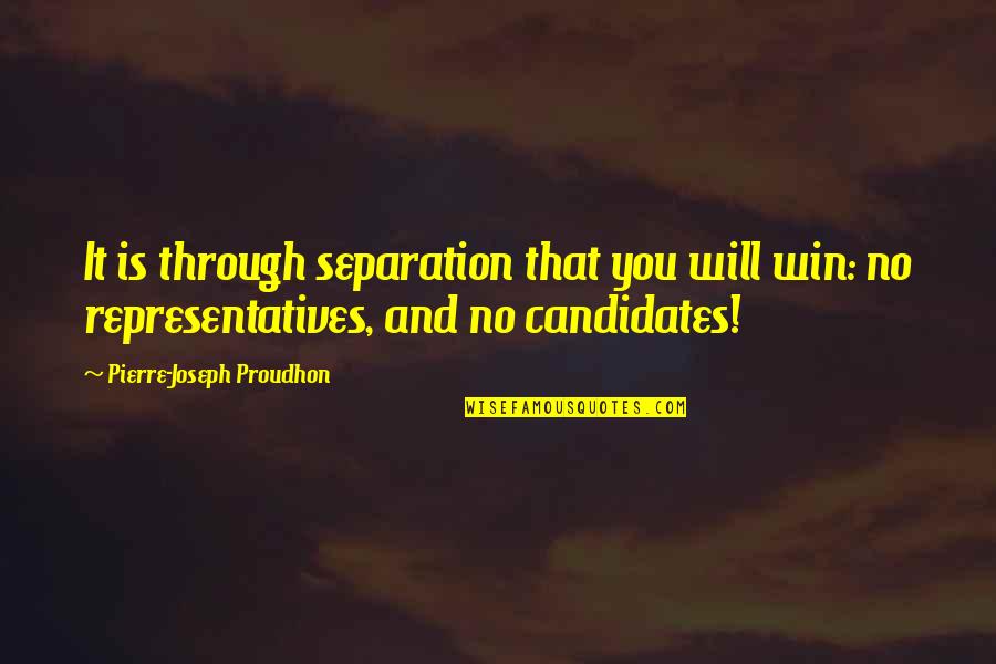Anarchism's Quotes By Pierre-Joseph Proudhon: It is through separation that you will win: