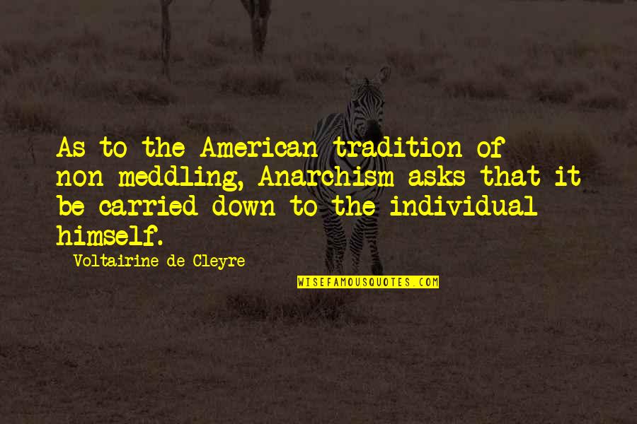 Anarchism's Quotes By Voltairine De Cleyre: As to the American tradition of non-meddling, Anarchism