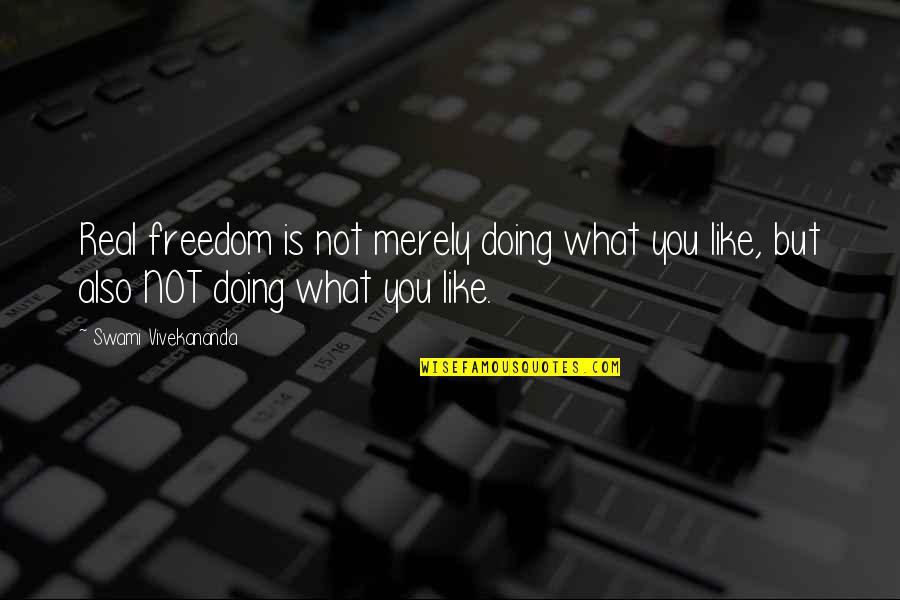 Anarchismus Znak Quotes By Swami Vivekananda: Real freedom is not merely doing what you Anarchismus Znak Quotes By Swami Vivekananda: Real freedom is not merely doing what you