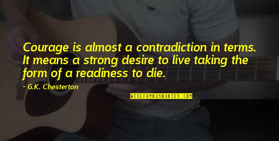 Anarchist Comedian Quotes By G.K. Chesterton: Courage is almost a contradiction in terms. It
