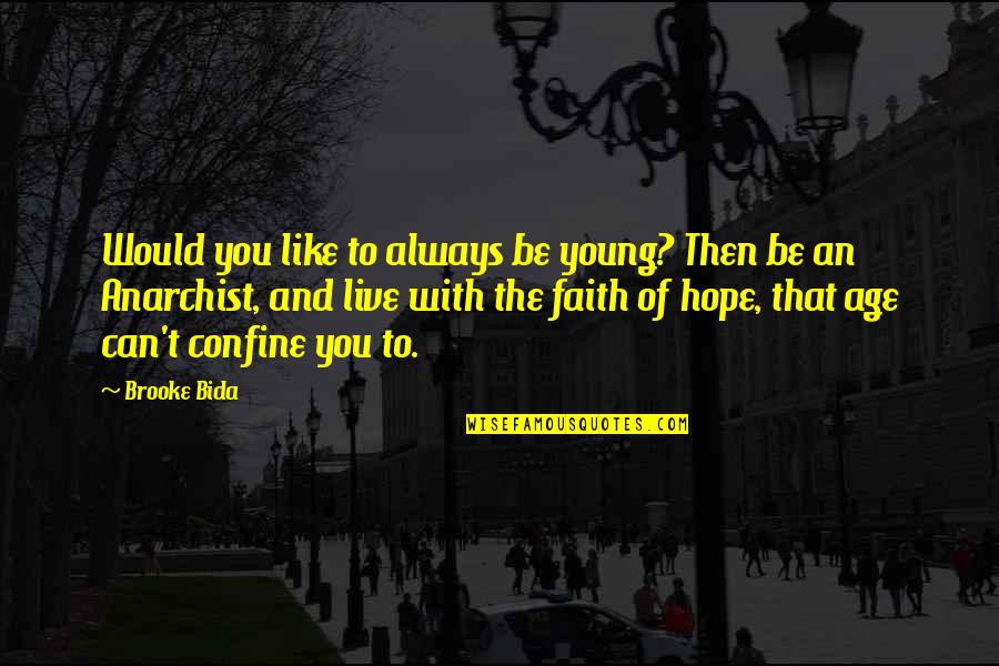Anarchist Quotes By Brooke Bida: Would you like to always be young? Then