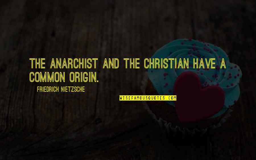 Anarchist Quotes By Friedrich Nietzsche: The anarchist and the Christian have a common