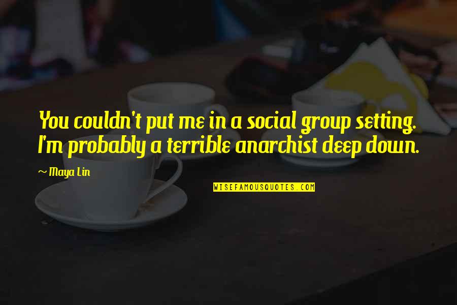 Anarchist Quotes By Maya Lin: You couldn't put me in a social group