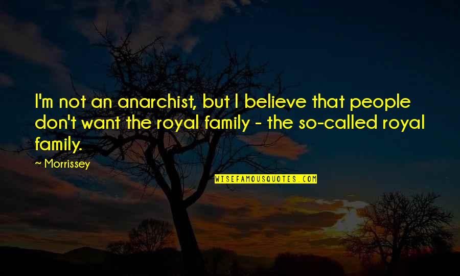 Anarchist Quotes By Morrissey: I'm not an anarchist, but I believe that