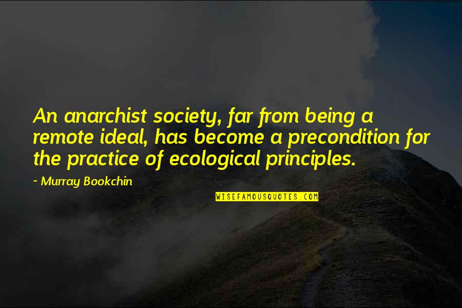 Anarchist Quotes By Murray Bookchin: An anarchist society, far from being a remote