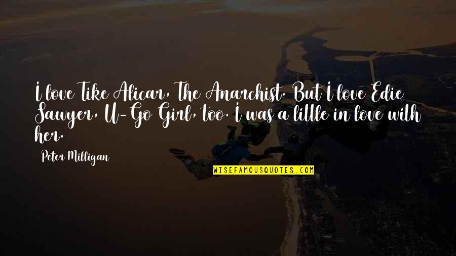 Anarchist Quotes By Peter Milligan: I love Tike Alicar, The Anarchist. But I