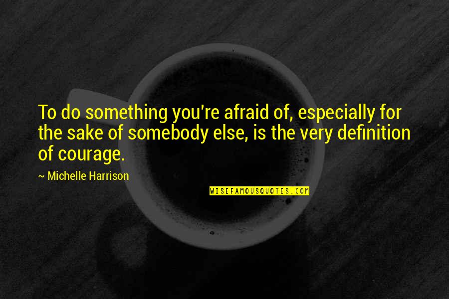 Anarchiste Quotes By Michelle Harrison: To do something you're afraid of, especially for Anarchiste Quotes By Michelle Harrison: To do something you're afraid of, especially for