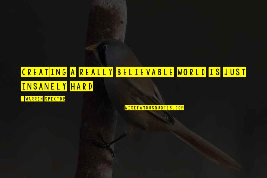 Anarcho Punk Quotes By Warren Spector: Creating a really believable world is just insanely Anarcho Punk Quotes By Warren Spector: Creating a really believable world is just insanely