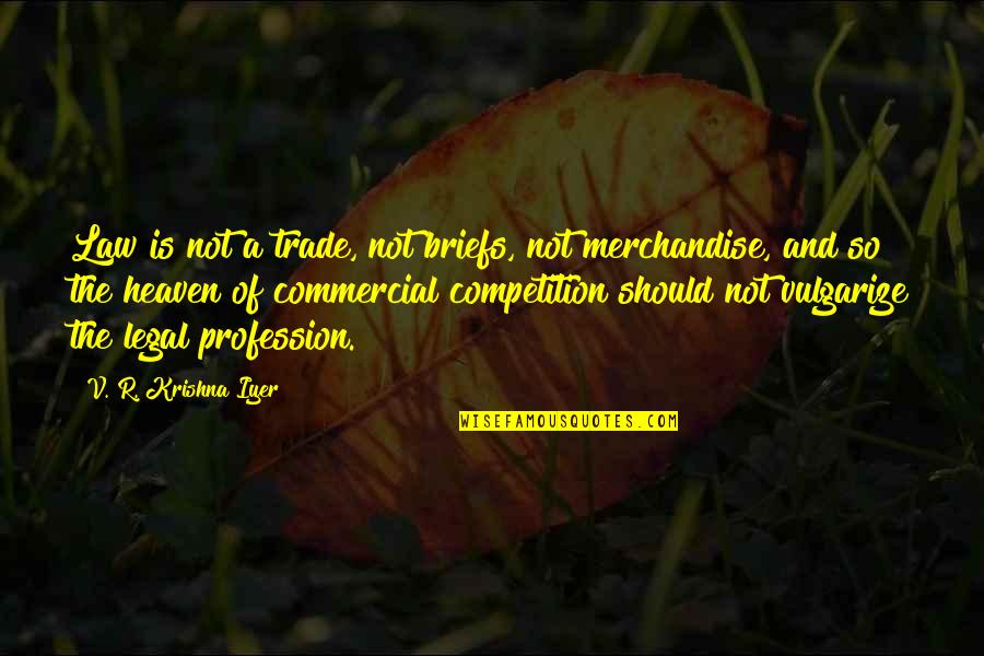 Anarchy 99 Quote Quotes By V. R. Krishna Iyer: Law is not a trade, not briefs, not