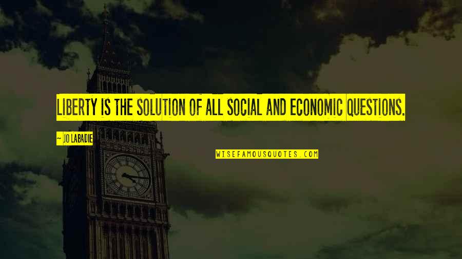 Anarchy And Liberty Quotes By Jo Labadie: Liberty is the solution of all social and