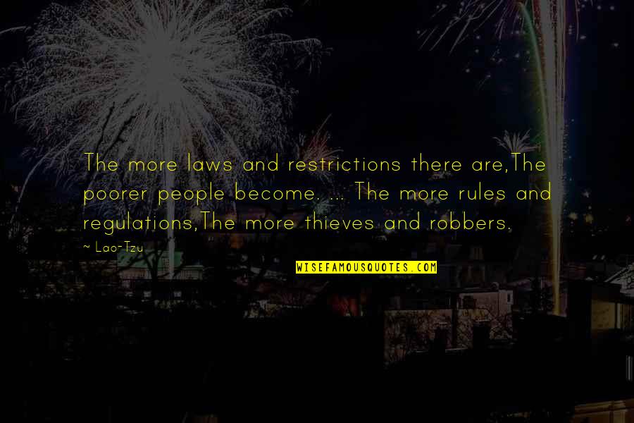 Anarchy And Liberty Quotes By Lao-Tzu: The more laws and restrictions there are,The poorer Anarchy And Liberty Quotes By Lao-Tzu: The more laws and restrictions there are,The poorer