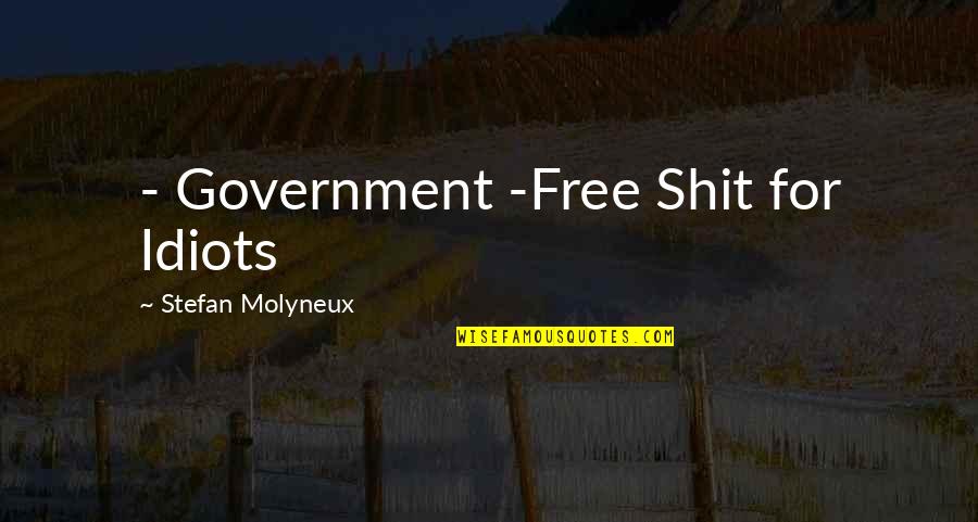 Anarchy And Liberty Quotes By Stefan Molyneux: - Government -Free Shit for Idiots