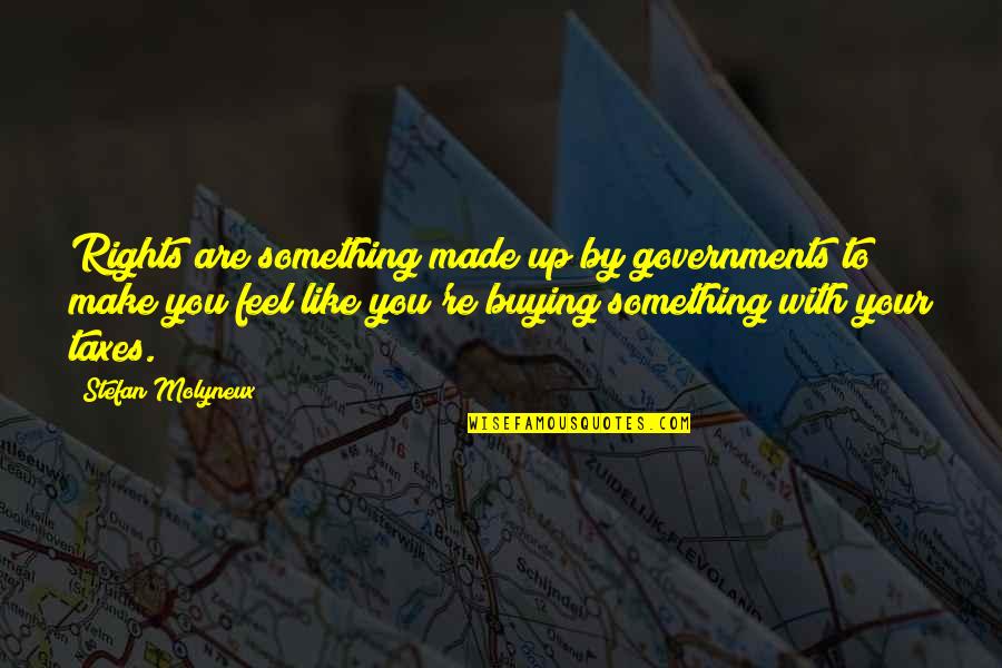 Anarchy And Liberty Quotes By Stefan Molyneux: Rights are something made up by governments to