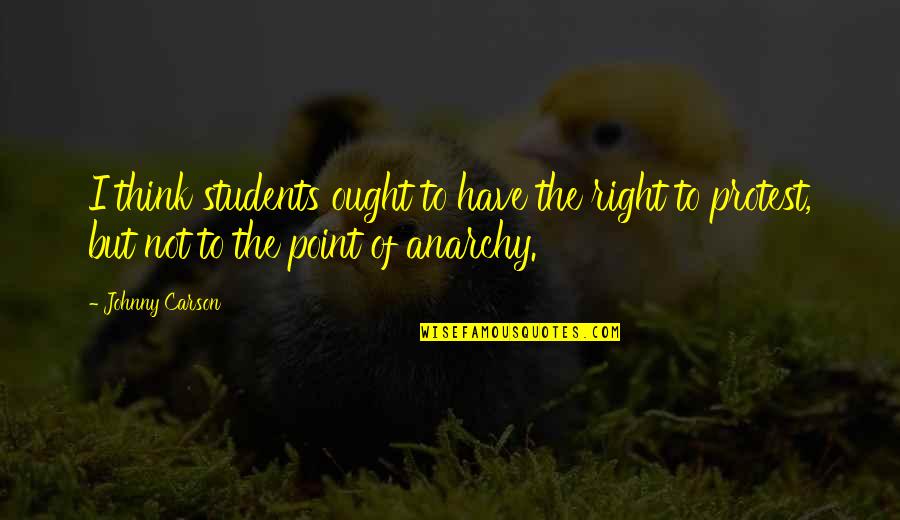 Anarchy Quotes By Johnny Carson: I think students ought to have the right