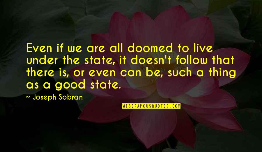 Anarchy Quotes By Joseph Sobran: Even if we are all doomed to live