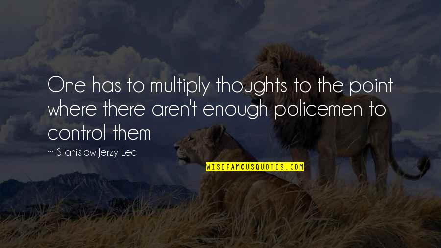 Anarchy Quotes By Stanislaw Jerzy Lec: One has to multiply thoughts to the point
