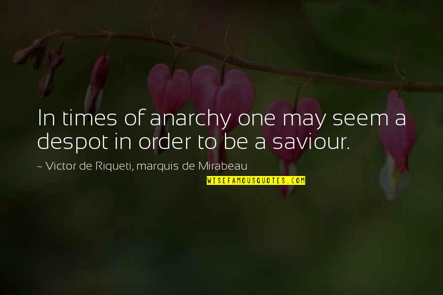 Anarchy Quotes By Victor De Riqueti, Marquis De Mirabeau: In times of anarchy one may seem a